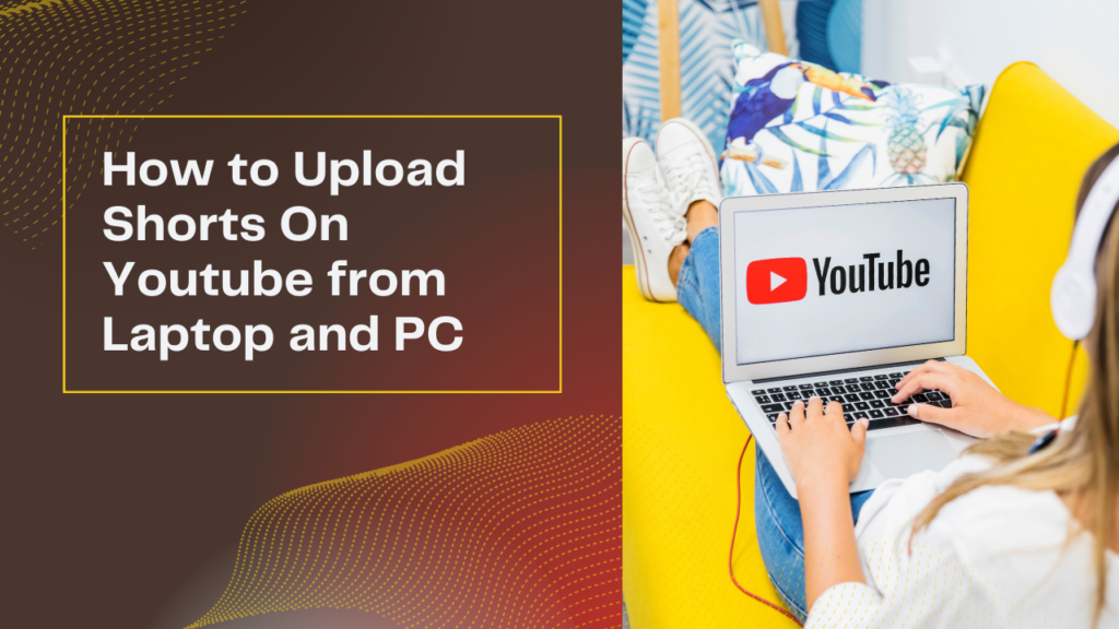 How to Upload Shorts On Youtube from Laptop and PC